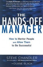 The Hands-Off Manager: How to Mentor People and Allow Them to Be Successful - Steve Chandler, Duane Black