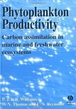 Phytoplankton Productivity: Carbon Assimilation inMarine and Freshwater Ecosystems - Peter J. le B. Williams, David N. Thomas, Colin S. Reynolds