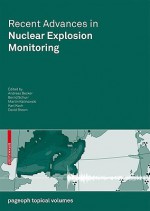 Recent Advances In Nuclear Explosion Monitoring (Pageoph Topical Volumes) - Andreas Becker, Karl Koch, David Brown, Bernd Schurr, Martin Kalinowski