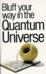 Bluff Your Way in the Quantum Universe - Anne Taute