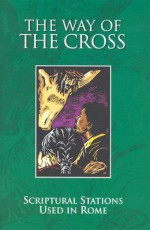 The Way of the Cross Scriptural Stations Used in Rome - David Philippart, Julie Lonneman