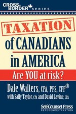 Taxation of Canadians in America: Are You at Risk? - Dale Walters