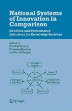 National Systems of Innovation in Comparison: Structure and Performance Indicators for Knowledge Societies - U. Schmoch