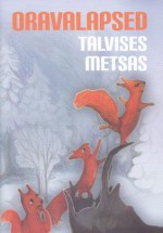 Oravalapsed talvises metsas - Epp Annus, Anneli Viilup