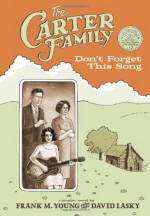 The Carter Family: Don't Forget This Song - Frank M. Young, David Lasky