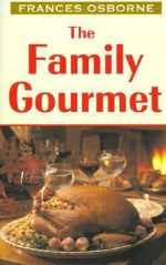 The Family Gourmet - Frances Osborne