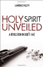 Holy Spirit Unveiled - Lawrence Phillips