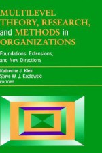 Multilevel Theory, Research, and Methods in Organizations: Foundations, Extensions, and New Directions - Dave Klein