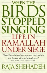 When the Birds Stopped Singing: Life in Ramallah Under Siege - Raja Shehadeh, Dalya Bilu