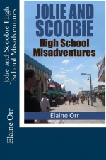 Jolie and Scoobie High School Misadventures - Elaine Orr