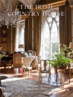 The Irish Country House - Desmond FitzGerald (Knight of Glin), James Peill, James Fennell