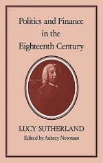 POLITICS & FINANCE IN THE EIGHTEENTH CENTURY - Lucy Sutherland