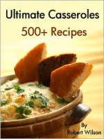 Ultimate Casseroles - R. Wilson