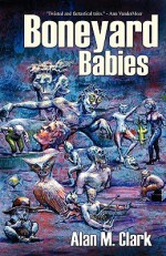 Boneyard Babies - Alan M. Clark, Eric Witchey, Bruce Holland Rogers, Jeremy Robert Johnson