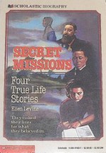 Secret Missions: Four True Life Stories - Ellen Levine