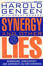 Synergy and Other Lies: Downsizing, Bureaucracy, and Corporate Culture Debunked - Harold Geneen, Brent Bowers