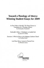 Toward a Theology of Mercy: Winning Student Essays for 2009 - Christopher J. Neuendorf, Jason M. Gehrke, Geoffrey Boyle, Michael Larson