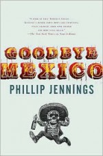 Goodbye Mexico - Phillip Jennings