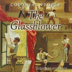 Colonial People: The Glassblower - Christine Petersen