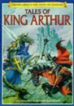 Tales of King Arthur - Felicity Brooks, Rodney Matthews, Jenny Tyler