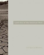 Land Arts of the American West - Chris Taylor, Bill Gilbert