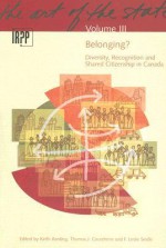 Belonging? Diversity, Recognition and Shared Citizenship in Canada: Belonging? Diversity, Recognition and Shared Citizenship in Canada - Keith G. Banting, Keith Banting, Thomas J. Courchene, Keith G. Banting