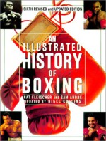 AN Illustrated History Of Boxing - Nat Fleischer, Nigel Collins, Sam Andre, Dan Rafael