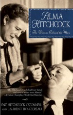 Alma Hitchcock: The Woman Behind the Man - Pat Hitchcock O'Connell, Laurent Bouzereau