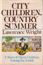 City Children, Country Summer: A Story of Ghetto Children Among the Amish - Lawrence Wright