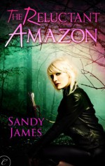 The Reluctant Amazon - Sandy James