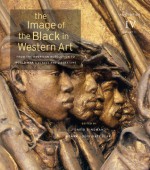 The Image of the Black in Western Art: From the American Revolution to World War I: Slaves and Liberators - David Bindman, Henry Louis Gates Jr., Karen C. C. Dalton