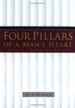 Four Pillars of a Man's Heart: Bringing Strength into Balance - Stu Weber