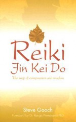 Reiki Jin Kei Do: The Way of Compassion and Wisdom - Steve Gooch