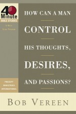 How Can a Man Control His Thoughts, Desires, and Passions? - Bob Vereen