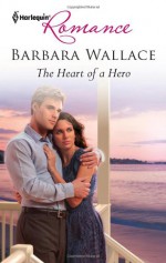 The Heart of a Hero - Barbara Wallace