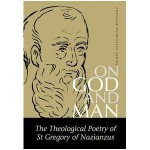 On God and Man: The Theological Poetry of Gregory of Nazianzen - Peter Gilbert