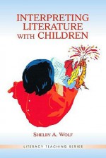 Interpreting Literature With Children (Literacy Teaching Series) - Shelby Wolf