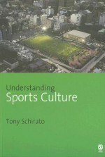 Understanding Sports Culture - Tony Schirato