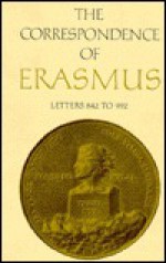 The Correspondence of Erasmus: Letters 842-992 (1518-1519) - Peter G. Bietenholz, D.F.S. Thomson, R.A.B. Mynors