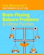 Brain-Flexing Balance Problems & Other Puzzles - Ivan Moscovich