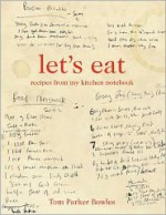 Let's Eat: Recipes from My Kitchen Notebook - Tom Parker Bowles, Cristian Barnett