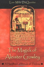 The Magick of Aleister Crowley: A Handbook of the Rituals of Thelema - Lon Milo DuQuette