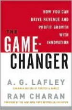 The Game-Changer - A. Lafley, Ram Charan