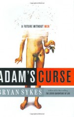 Adam's Curse: A Future without Men - Bryan Sykes