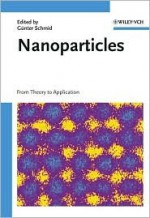 Nanoparticles: From Theory To Application - Günter Schmid