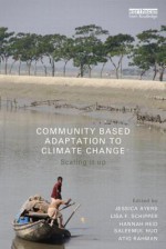 Community-Based Adaptation to Climate Change: Scaling It Up - Jessica Ayers, Hannah Reid, Lisa Schipper