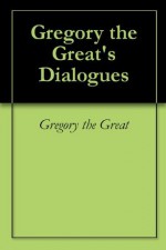 Gregory the Great's Dialogues - Gregory the Great, Mark Oxford