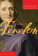 The Complete Fenelon (Paraclete Giants) - François Fénelon, Robert J. Edmonson, Hal M. Helms, François Fénelon, Robert Edmonson