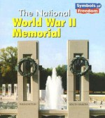 The National World War II Memorial - Ted Schaefer, Lola M. Schaefer