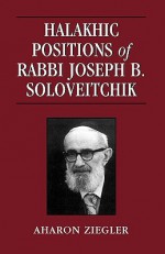 Halakhic Positions of Rabbi Joseph B. Soloveitchik - Joseph B. Soloveitchik